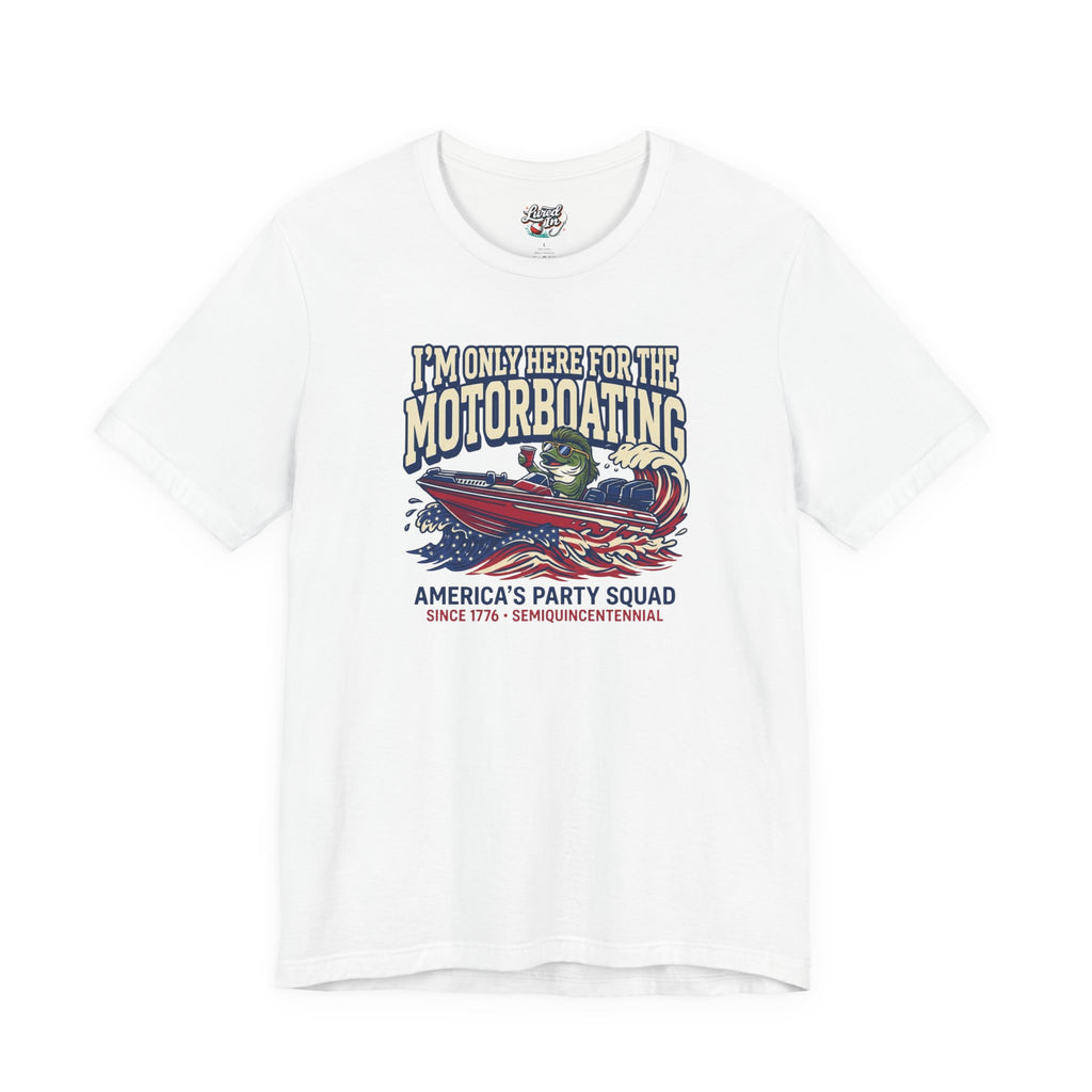 Here for Motorboating Tee
