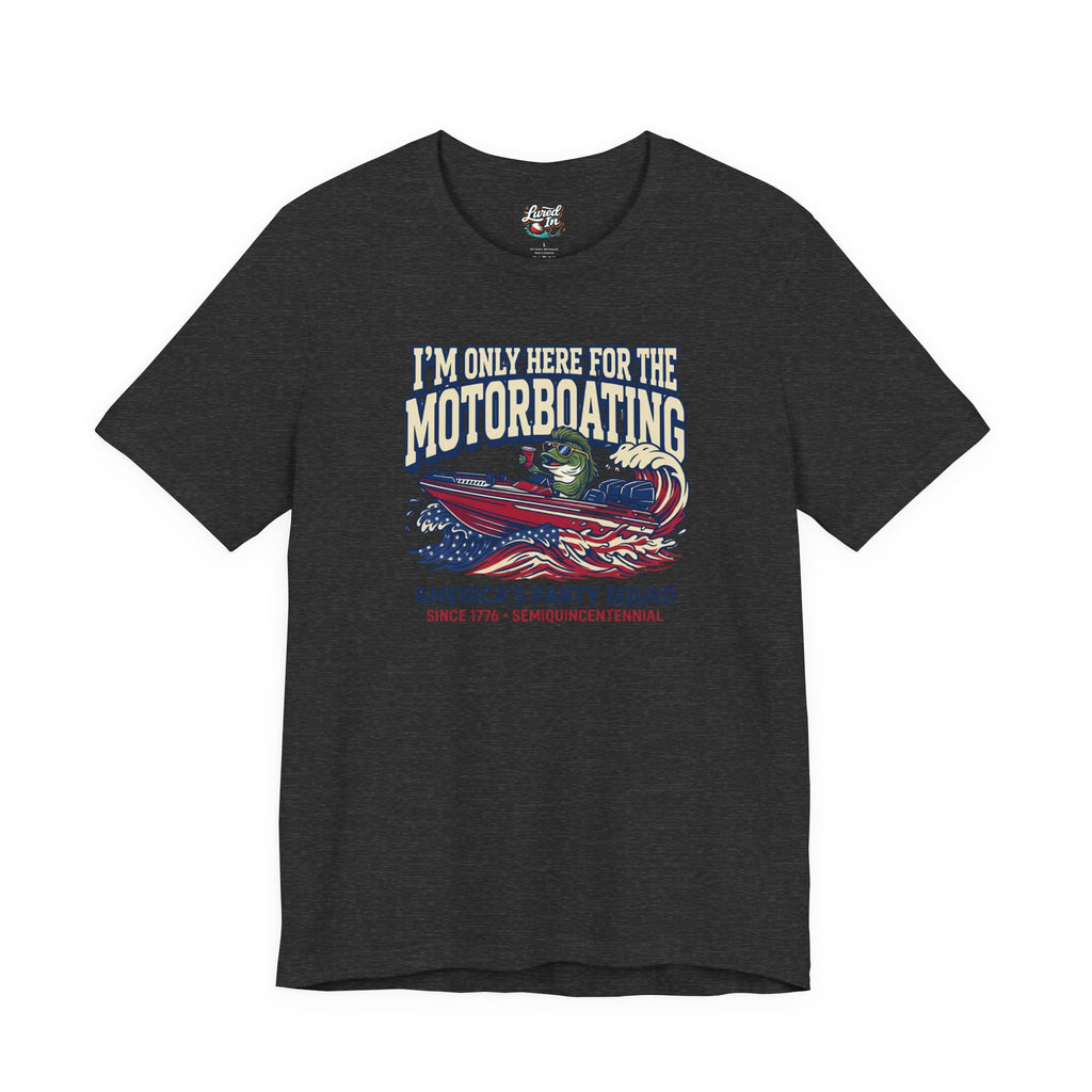 Here for Motorboating Tee