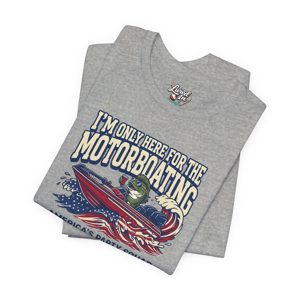 Here for Motorboating Tee