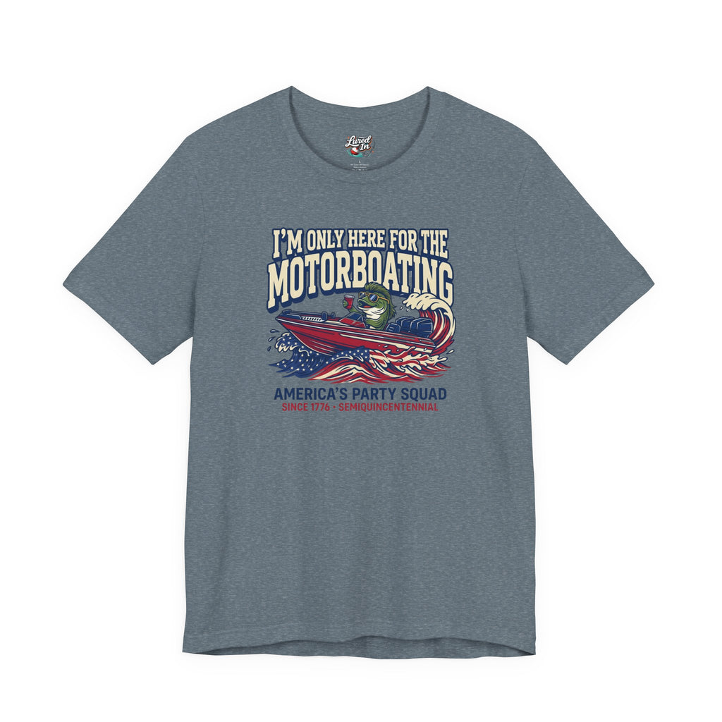 Here for Motorboating Tee