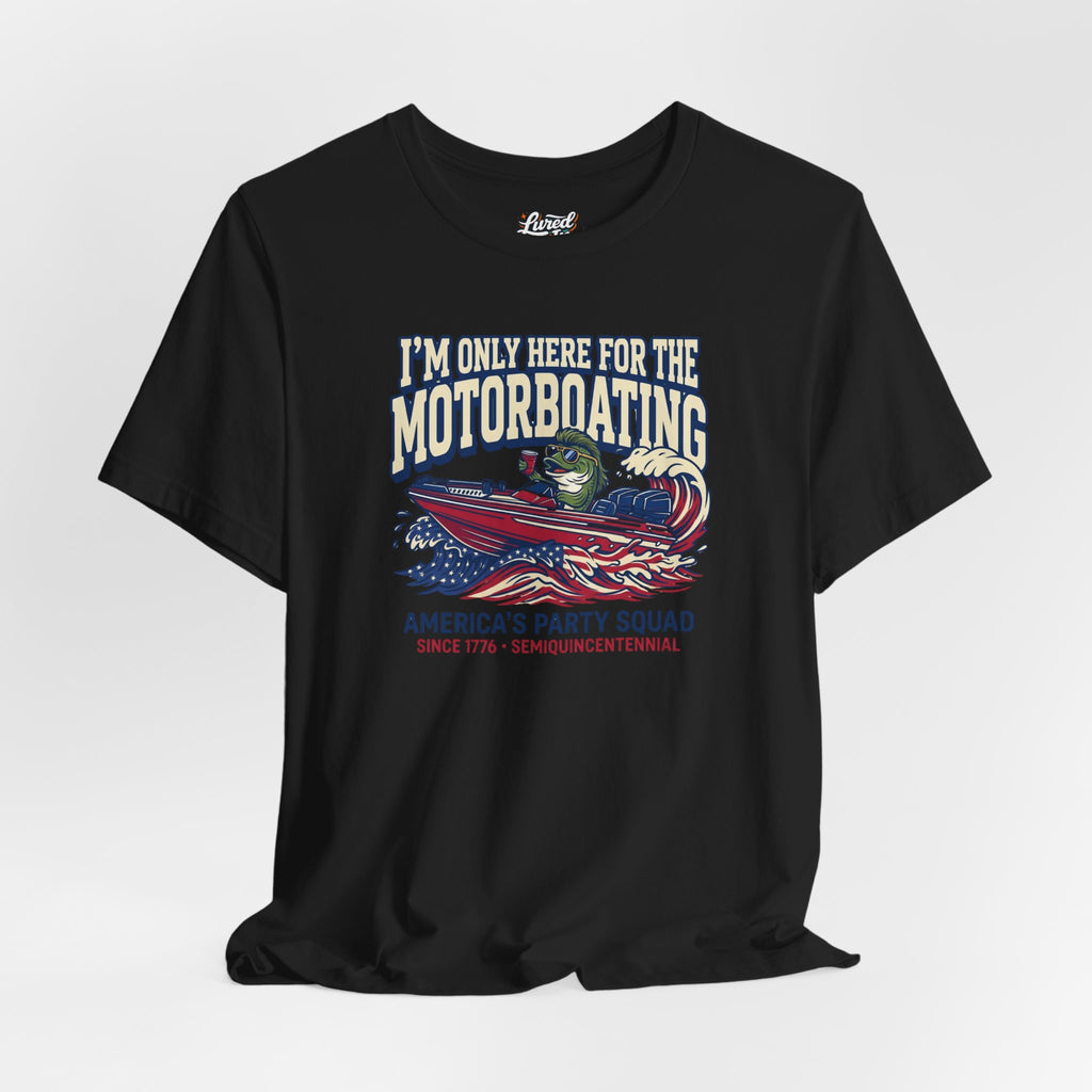 Here for Motorboating Tee