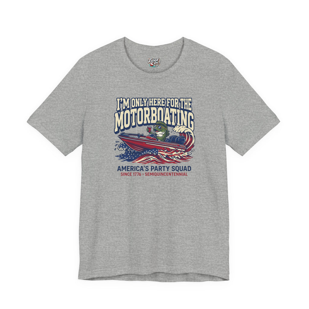 Here for Motorboating Tee