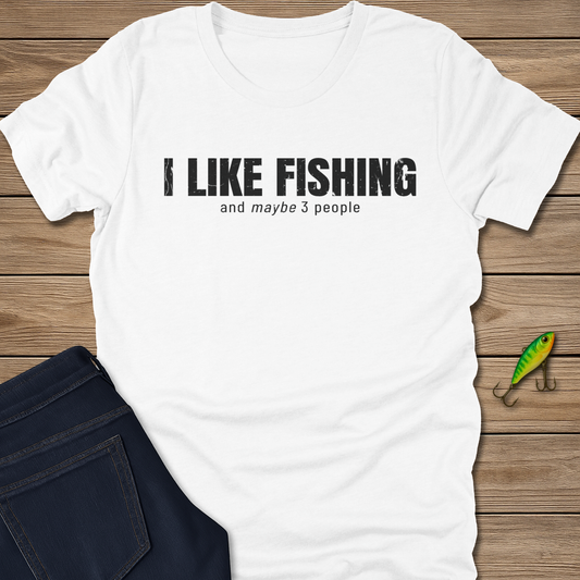 I Like Fishing and Maybe 3 People Tee