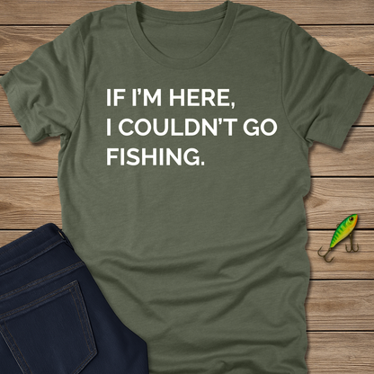 Couldn't Go Fishing fishing T-shirt