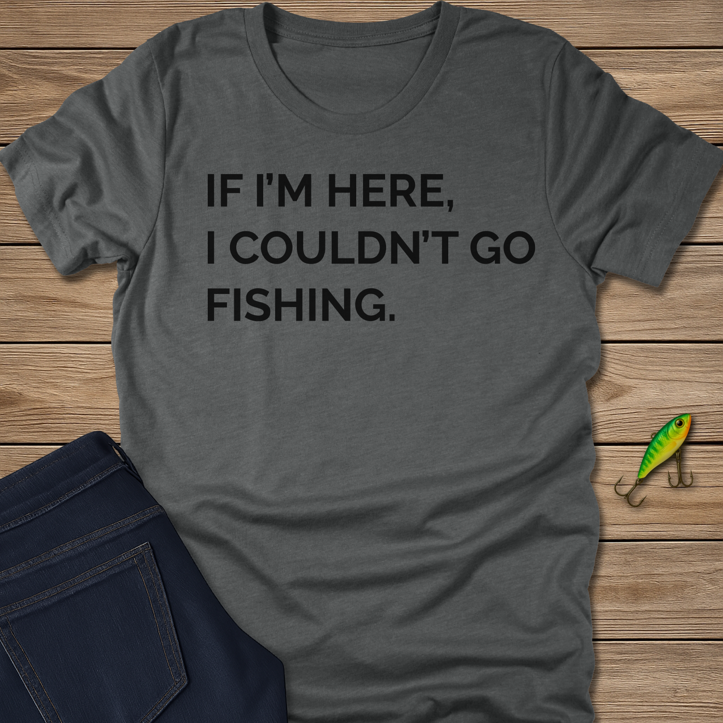 Couldn't Go Fishing Tee