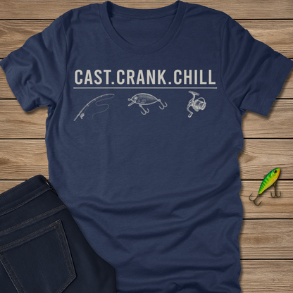 Cast. Crank. Chill. fishing T-shirt