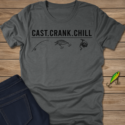 Cast. Crank. Chill. fishing T-shirt