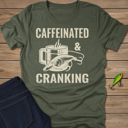 Caffeinated and Cranking fishing T-shirt