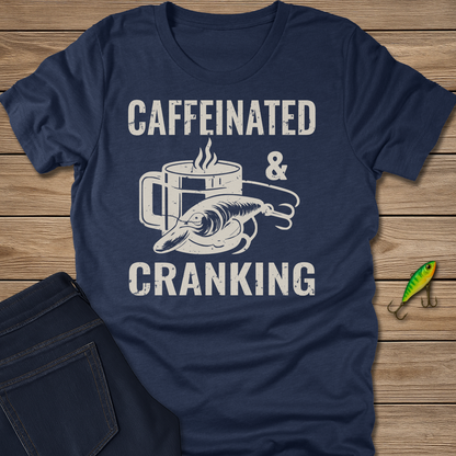 Caffeinated and Cranking fishing T-shirt