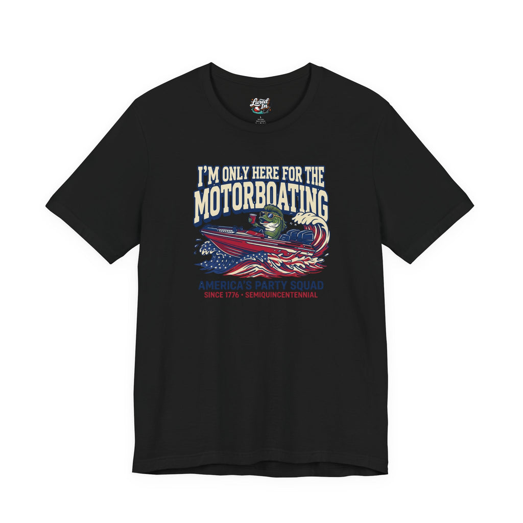 Here for Motorboating Tee