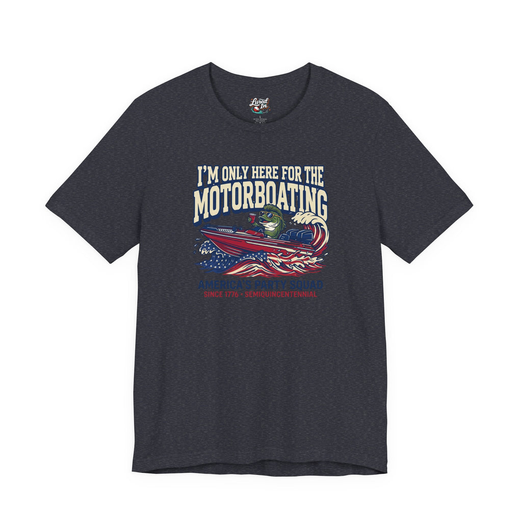 Here for Motorboating Tee