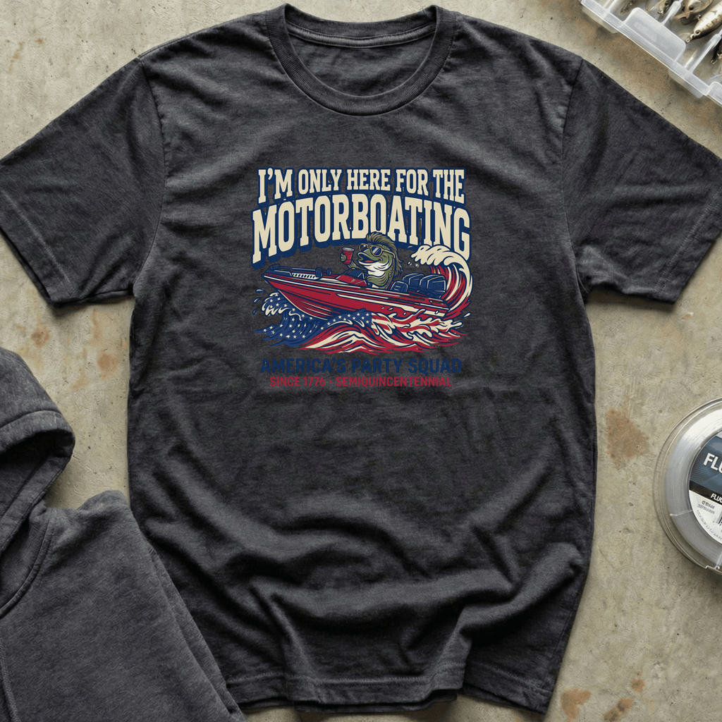 Here for Motorboating Tee