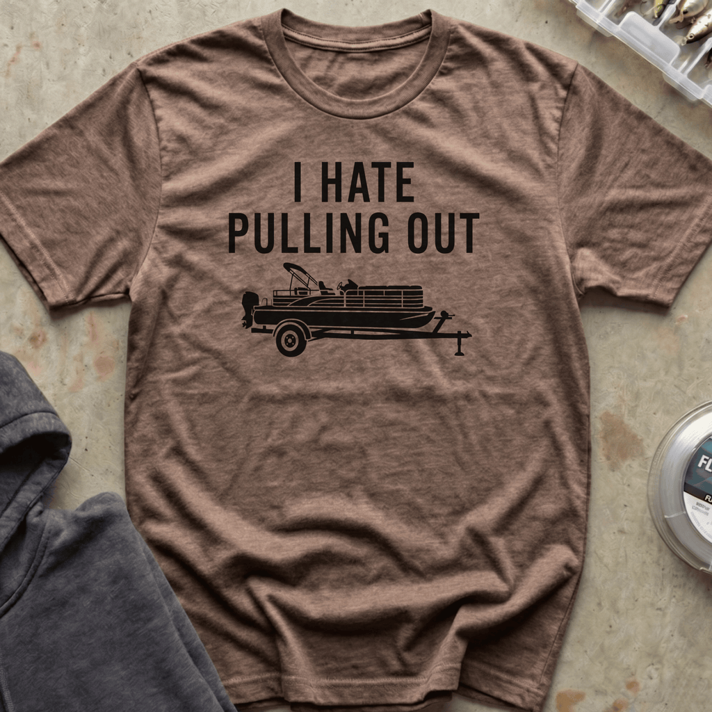 I Hate Pulling Out Pontoon Tee