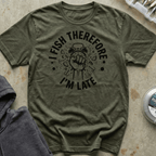 I Fish, I'm Late Tee