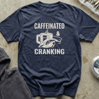 Caffeinated and Cranking Tee