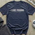 I Like Fishing Tee