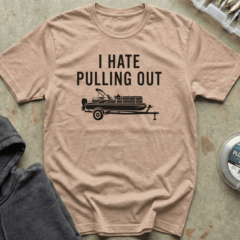 I Hate Pulling Out Pontoon Tee