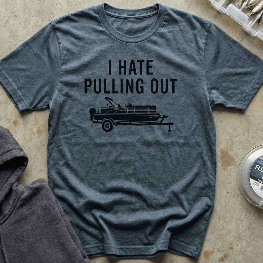I Hate Pulling Out Pontoon Tee