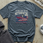 Here for Motorboating Tee