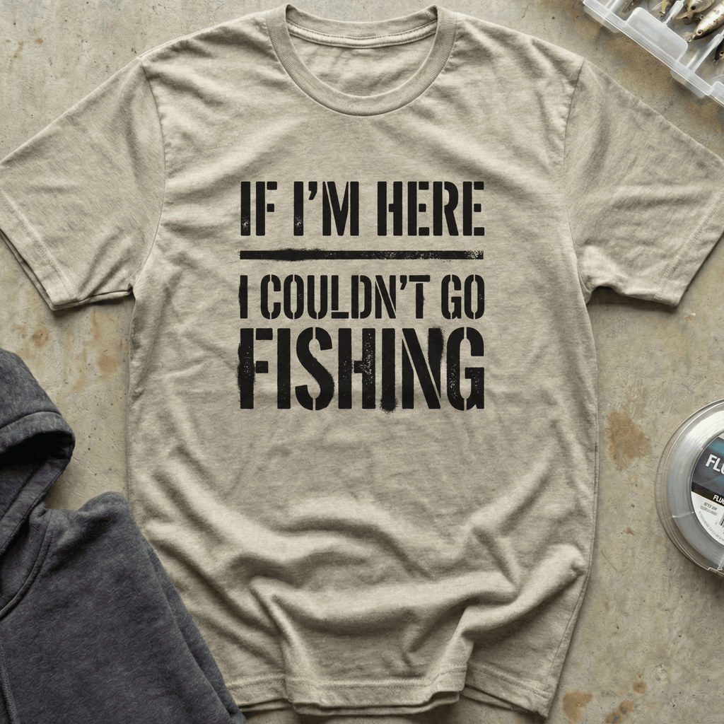 Couldn't Go Fishing Tee