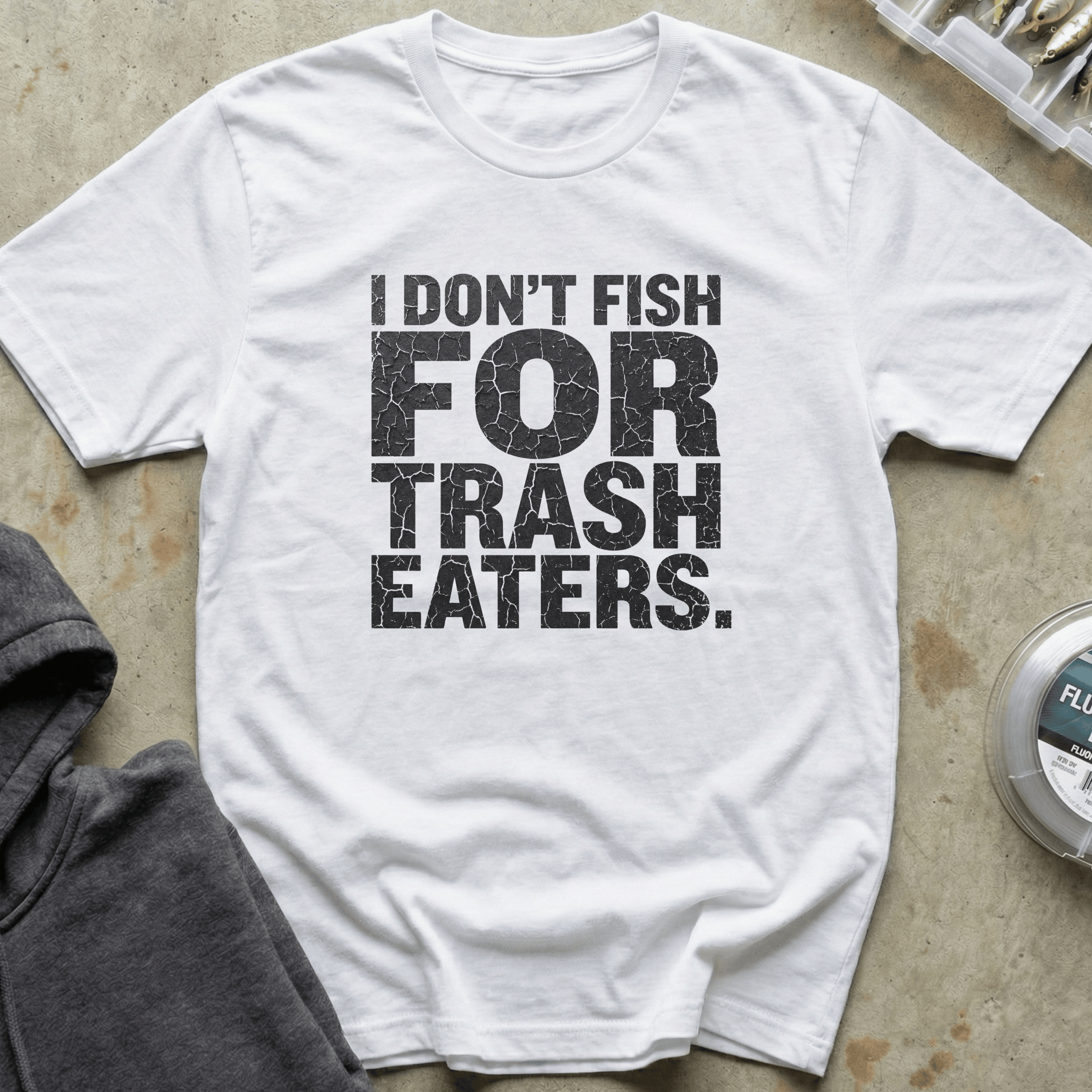 I Don't Fish Trash Eaters Tee
