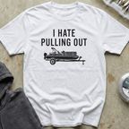 I Hate Pulling Out Pontoon Tee